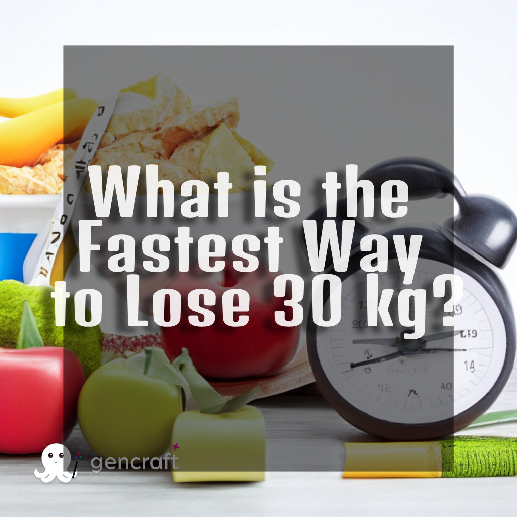 What is the Fastest Way to Lose 30 kg?