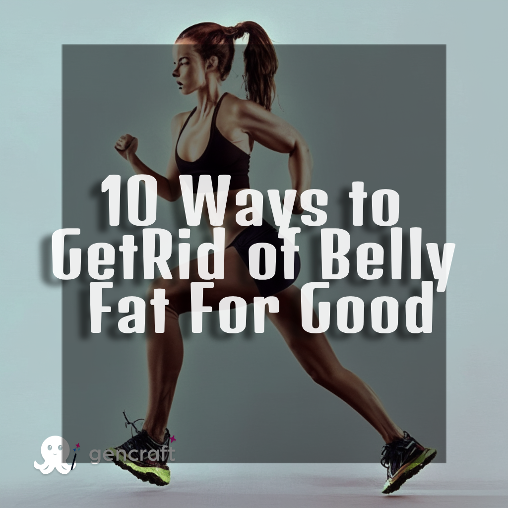 10 Ways to Get Rid of Belly Fat For Good